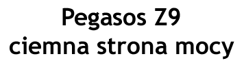 Pegasos Z9 - ciemna strona mocy